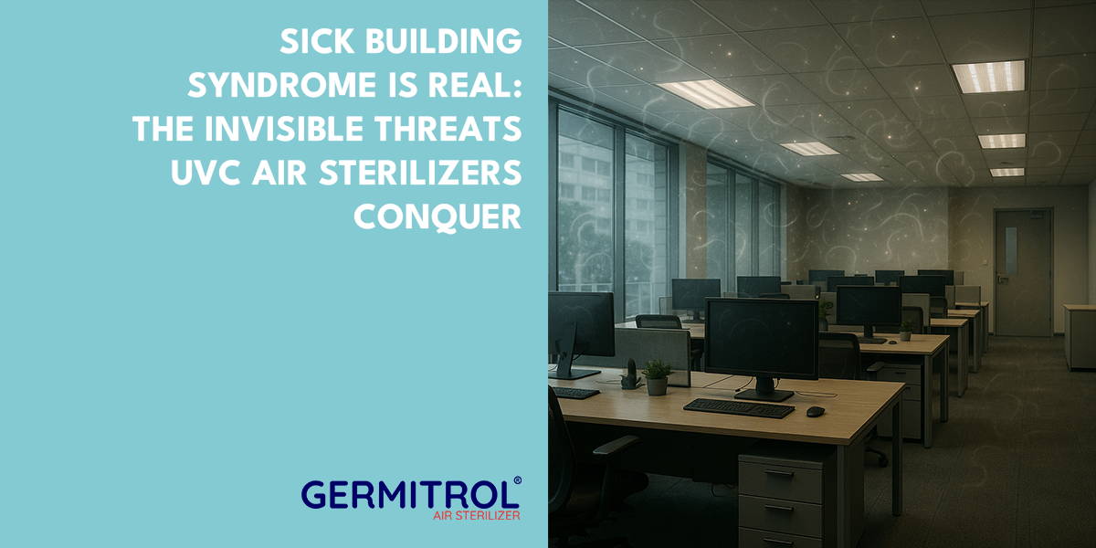 Sick Building Syndrome is Real: The Invisible Threats UVC Air Sterilizers Conquer