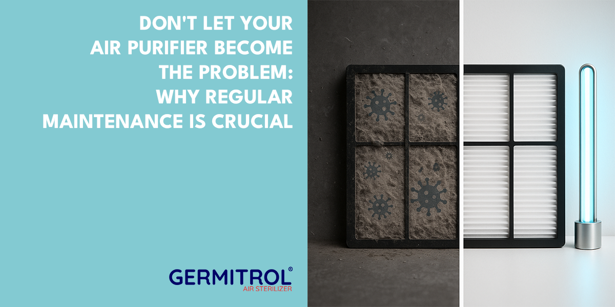 Don’t Let Your Air Purifier Become the Problem: Why Regular Maintenance is Crucial. 5 Vital Steps & Germitrol’s UVC Safety Net
