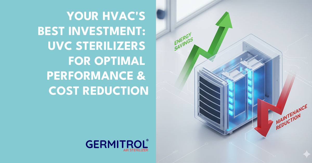 Your HVAC’s Best Investment: UVC Sterilizers for Optimal Performance & Cost Reduction